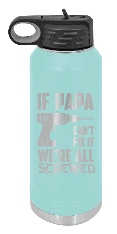 If Papa Can't Fix It - 32oz Water Bottle Laser Engraved- Teal