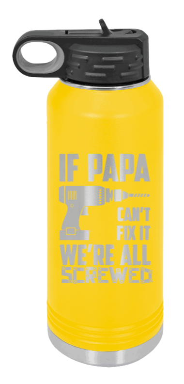 If Papa Can't Fix It - 32oz Water Bottle Laser Engraved- Yellow