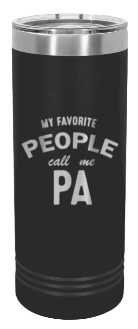 My Favorite People Call Me Pa Laser Engraved Skinny Tumbler (Etched)