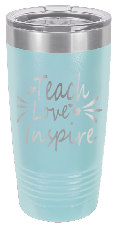 Teach Love Inspire Laser Engraved Tumbler (Etched)