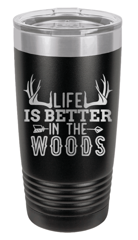 Life is Better in The Woods Laser Engraved Tumbler (Etched)