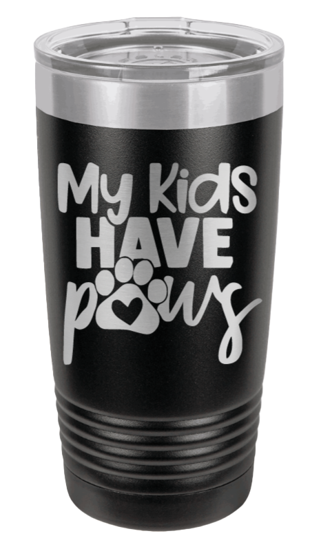My Kids have Paws Laser Engraved Tumbler (Etched)