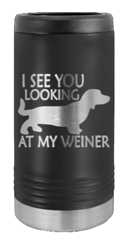 I See You Looking At My Weiner Laser Engraved Slim Can Insulated Koosie