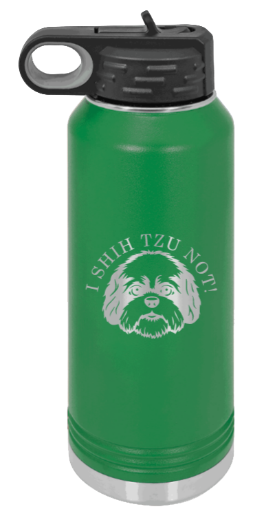 I Shih Tzu Not - 32oz Water Bottle Laser Engraved- Green