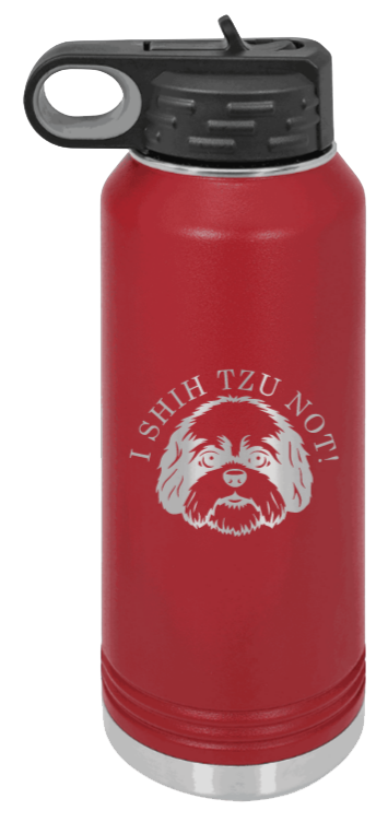 I Shih Tzu Not - 32oz Water Bottle Laser Engraved- Maroon