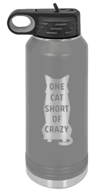 One Cat Short Of Crazy - 32oz Water Bottle Laser Engraved- Dark Grey