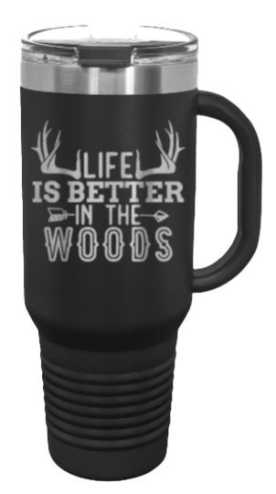 Life Is Better In The Woods 40oz Handle Mug Laser Engraved