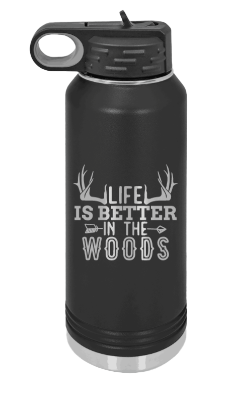 Life Is Better In The Woods - 32oz Water Bottle Laser Engraved- Black