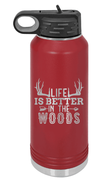 Life Is Better In The Woods - 32oz Water Bottle Laser Engraved- Maroon