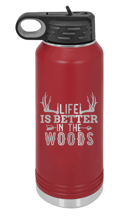 Life Is Better In The Woods - 32oz Water Bottle Laser Engraved- Maroon