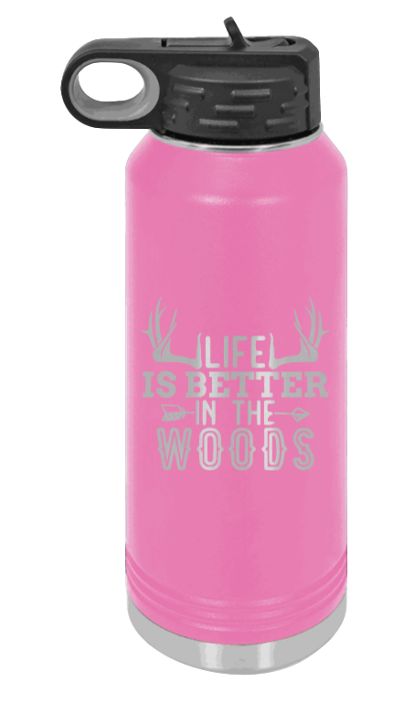 Life Is Better In The Woods - 32oz Water Bottle Laser Engraved- Pink