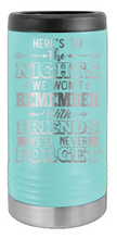 Load image into Gallery viewer, Nights We Won&#39;t Remember Laser Engraved Slim Can Insulated Koosie
