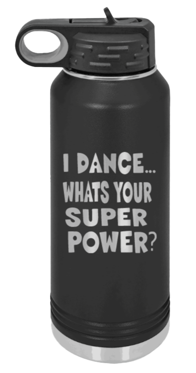 Dance Is My Superpower - 32oz Water Bottle Laser Engraved- Black