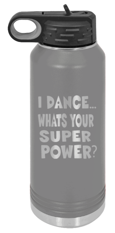 Dance Is My Superpower - 32oz Water Bottle Laser Engraved- Dark Grey