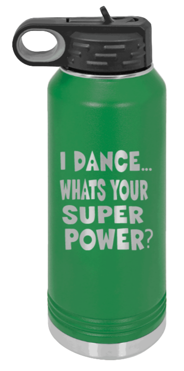 Dance Is My Superpower - 32oz Water Bottle Laser Engraved- Green