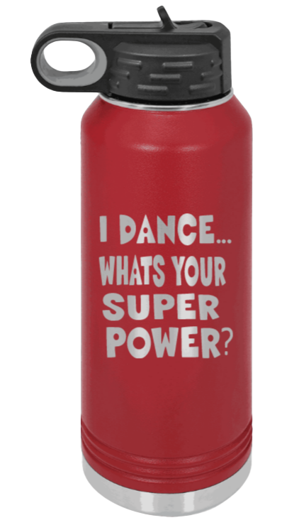 Dance Is My Superpower - 32oz Water Bottle Laser Engraved- Maroon