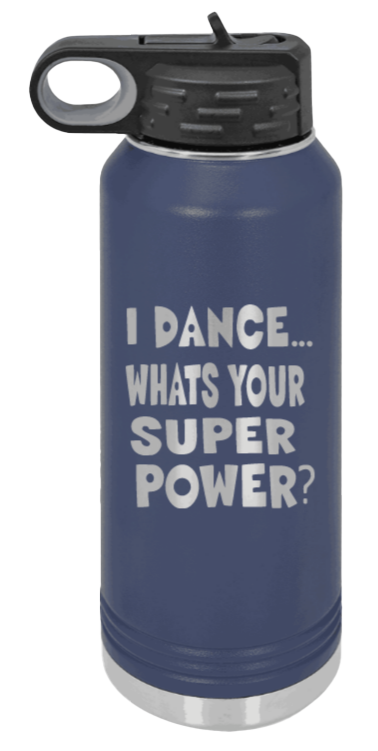 Dance Is My Superpower - 32oz Water Bottle Laser Engraved- Navy