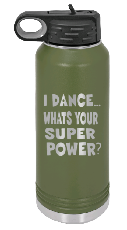 Dance Is My Superpower - 32oz Water Bottle Laser Engraved- Olive