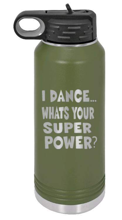 Dance Is My Superpower - 32oz Water Bottle Laser Engraved- Olive