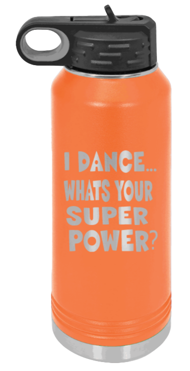 Dance Is My Superpower - 32oz Water Bottle Laser Engraved- Orange