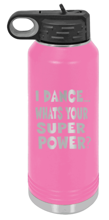Dance Is My Superpower - 32oz Water Bottle Laser Engraved- Pink