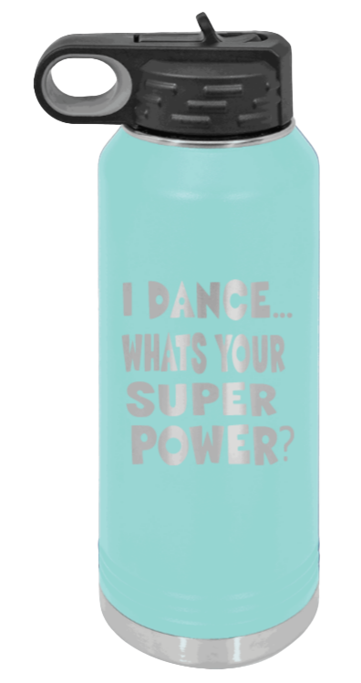 Dance Is My Superpower - 32oz Water Bottle Laser Engraved- Teal