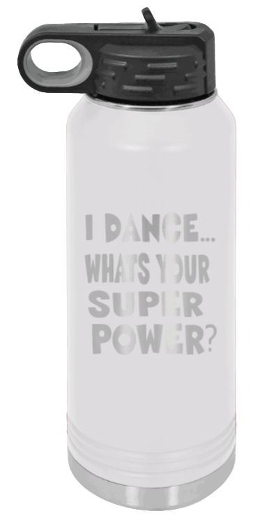 Dance Is My Superpower - 32oz Water Bottle Laser Engraved- White