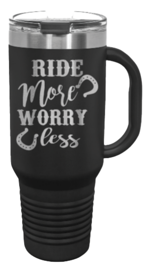 Ride More Worry Less 40oz Handle Mug Laser Engraved