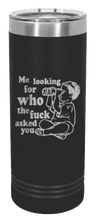 Load image into Gallery viewer, Who The Fuck Asked You Laser Engraved Skinny Tumbler (Etched)
