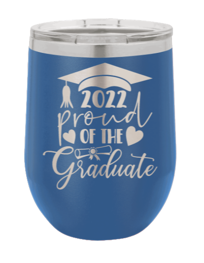 2022 Proud Of The Graduate Laser Engraved Wine Tumbler (Etched)