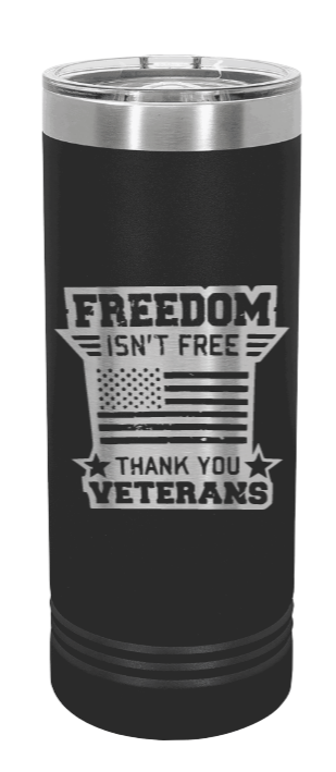 Freedom Isn't Free 2 Laser Engraved Skinny Tumbler (Etched)