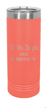 Load image into Gallery viewer, We The People Are Pissed Off Laser Engraved Skinny Tumbler (Etched)

