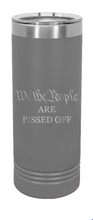 Load image into Gallery viewer, We The People Are Pissed Off Laser Engraved Skinny Tumbler (Etched)
