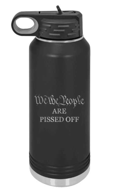We The People Are Pissed Off Laser Engraved Water Bottle (Etched)