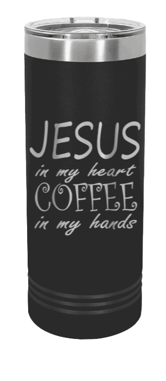 Jesus In My Heart ~ Coffee In My Hand Laser Engraved Skinny Tumbler (Etched)