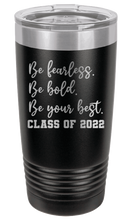 Load image into Gallery viewer, Be Fearless Be Bold Be Your Best Laser Engraved Tumbler (Etched)
