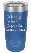 Load image into Gallery viewer, Be Fearless Be Bold Be Your Best Laser Engraved Tumbler (Etched)
