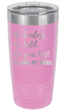 Load image into Gallery viewer, Be Fearless Be Bold Be Your Best Laser Engraved Tumbler (Etched)
