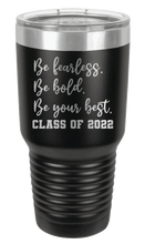 Load image into Gallery viewer, Be Fearless Be Bold Be Your Best Laser Engraved Tumbler (Etched)
