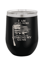 Load image into Gallery viewer, 1776% Sure No One Will Be Taking My Guns Laser Engraved  (Etched) Wine Tumbler
