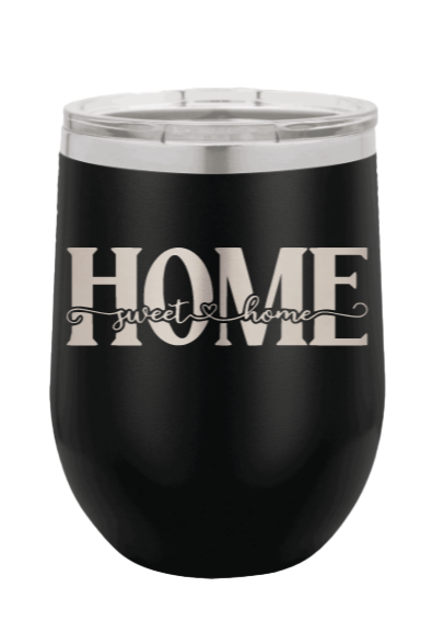 Home Sweet Home 3 Laser Engraved Wine Tumbler (Etched)