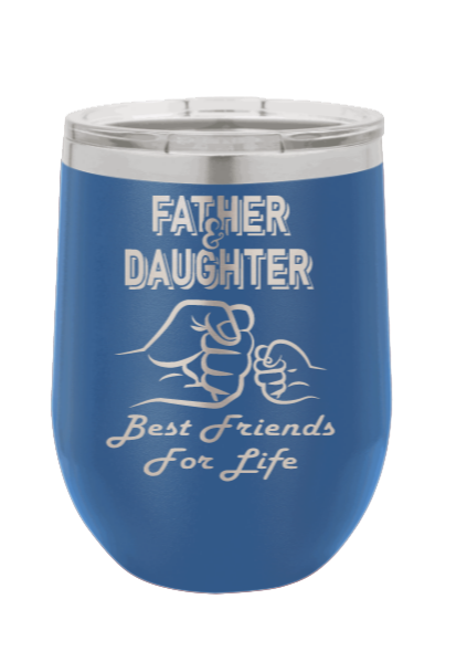 Father & Daughter - Best Friends for Life Fist Bump Laser Engraved Wine Tumbler (Etched)