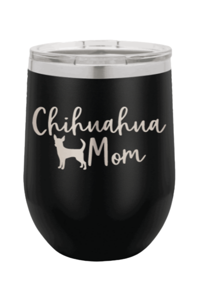 Chihuahua Mom Laser Engraved Wine Tumbler (Etched)