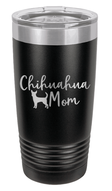 Chihuahua Mom Laser Engraved Tumbler (Etched)*
