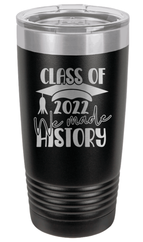 Class of 2022 We Made History Laser Engraved Tumbler (Etched)