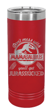 Load image into Gallery viewer, Don&#39;t Mess With Mamasaurus or you&#39;ll get Jurasskicked Laser Engraved Skinny Tumbler (Etched)
