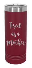 Load image into Gallery viewer, Tired As A Mother Laser Engraved Skinny Tumbler (Etched)
