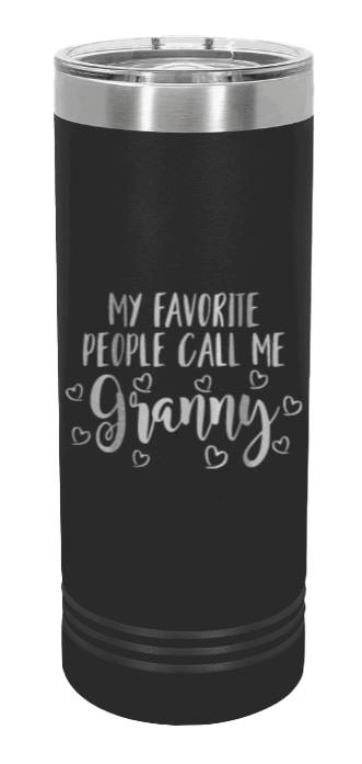 My Favorite People Call Me Granny Laser Engraved Skinny Tumbler (Etched)