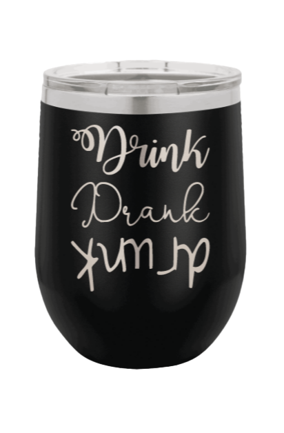 Drink Drank Drunk Laser Engraved Wine Tumbler (Etched)