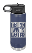 Load image into Gallery viewer, Drunk Wives Matter Laser Engraved Water Bottle (Etched)
